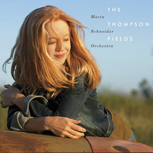 SCHNEIDER, MARIA - THOMPSON FIELDSMARIA SCHNEIDER THOMPSON FIELDS.jpg